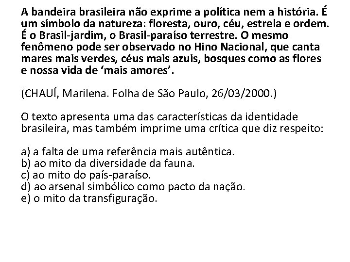 A bandeira brasileira não exprime a política nem a história. É um símbolo da