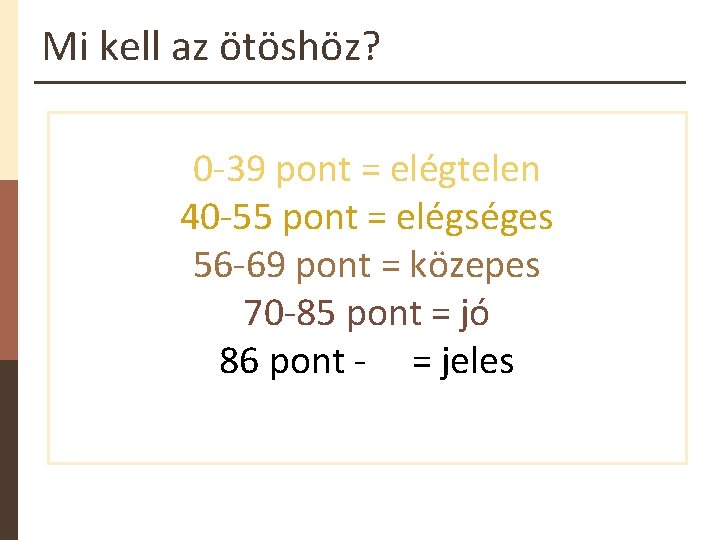 Mi kell az ötöshöz? 0 -39 pont = elégtelen 40 -55 pont = elégséges