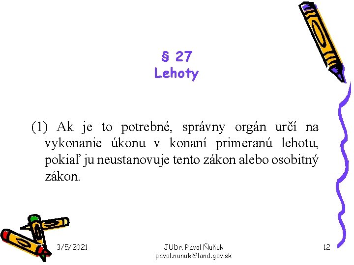 § 27 Lehoty (1) Ak je to potrebné, správny orgán určí na vykonanie úkonu