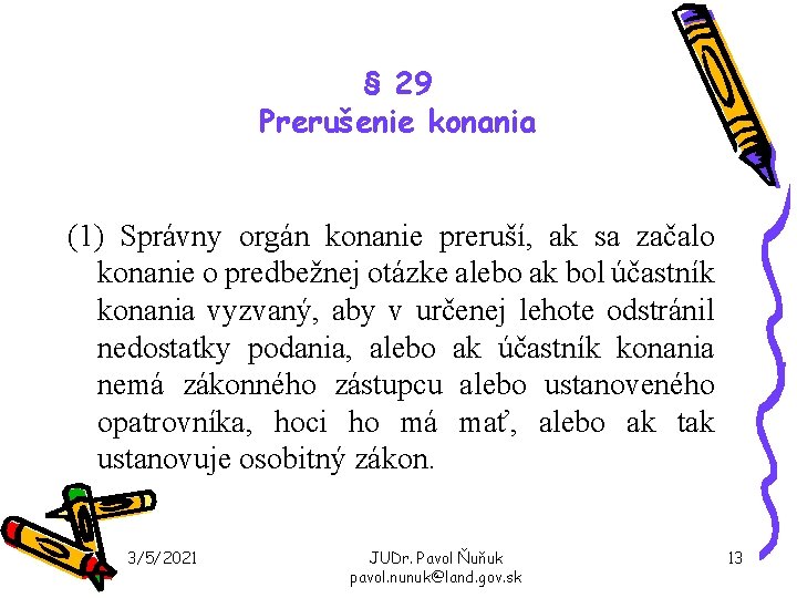 § 29 Prerušenie konania (1) Správny orgán konanie preruší, ak sa začalo konanie o