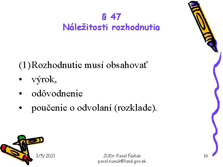 § 47 Náležitosti rozhodnutia (1) Rozhodnutie musí obsahovať • výrok, • odôvodnenie • poučenie