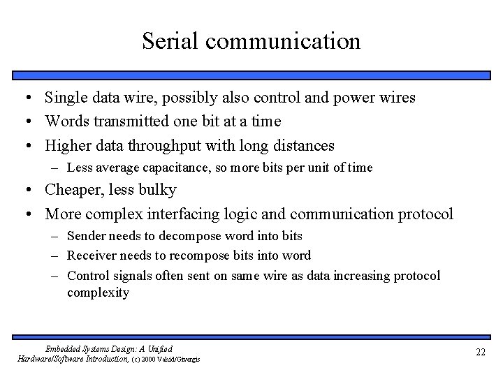 Serial communication • Single data wire, possibly also control and power wires • Words