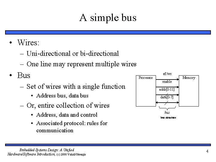 A simple bus • Wires: – Uni-directional or bi-directional – One line may represent