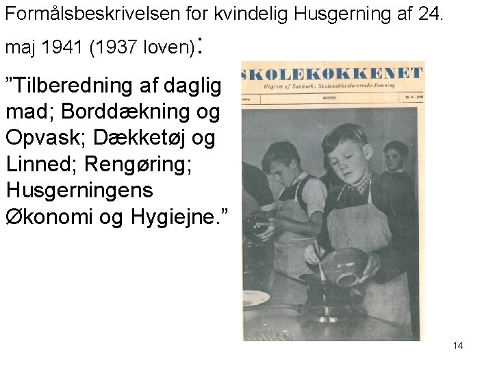 Formålsbeskrivelsen for kvindelig Husgerning af 24. maj 1941 (1937 loven): ”Tilberedning af daglig mad;