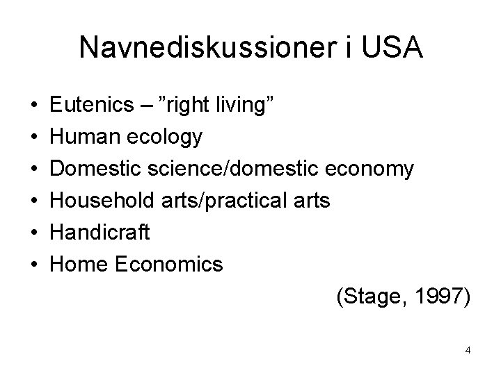 Navnediskussioner i USA • • • Eutenics – ”right living” Human ecology Domestic science/domestic