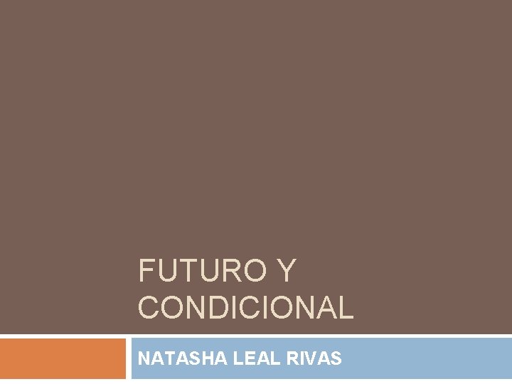 FUTURO Y CONDICIONAL NATASHA LEAL RIVAS 