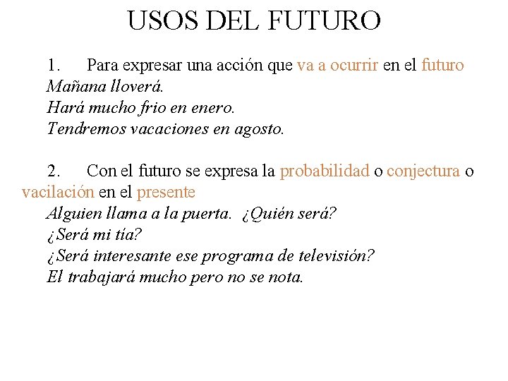 USOS DEL FUTURO 1. Para expresar una acción que va a ocurrir en el