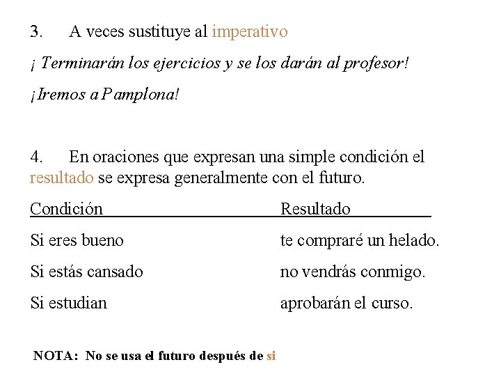 3. A veces sustituye al imperativo ¡ Terminarán los ejercicios y se los darán