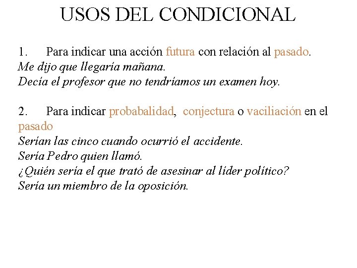 USOS DEL CONDICIONAL 1. Para indicar una acción futura con relación al pasado. Me