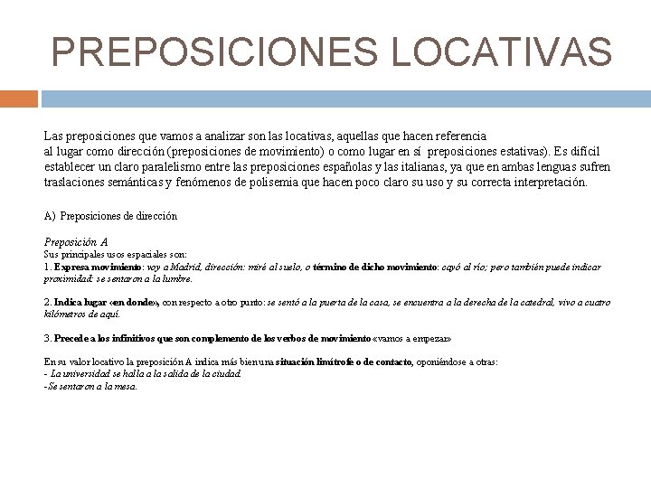 PREPOSICIONES LOCATIVAS Las preposiciones que vamos a analizar son las locativas, aquellas que hacen