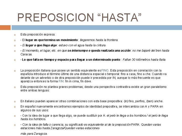 PREPOSICION “HASTA” Esta preposición expresa: - El lugar en que termina un movimiento: llegaremos