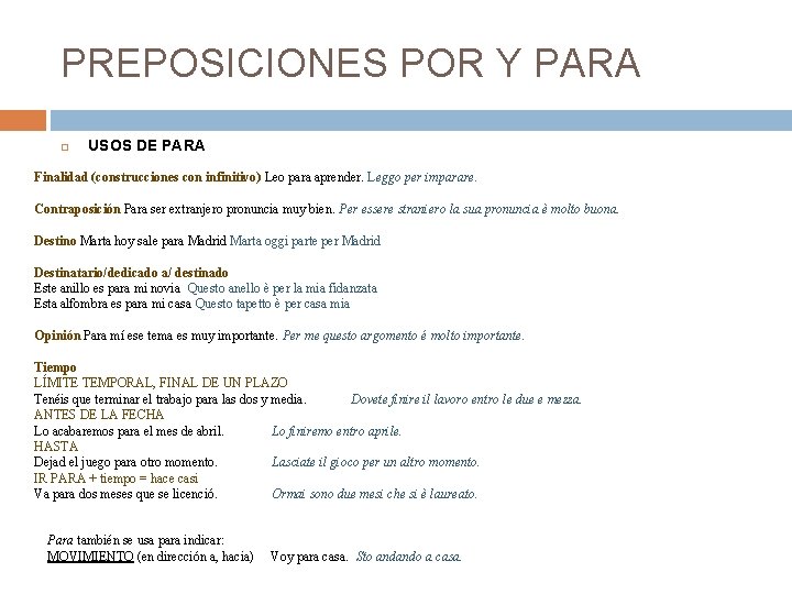 PREPOSICIONES POR Y PARA USOS DE PARA Finalidad (construcciones con infinitivo) Leo para aprender.