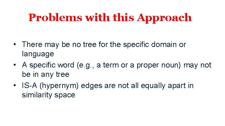 Problems with this Approach • There may be no tree for the specific domain