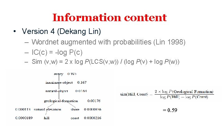 Information content • Version 4 (Dekang Lin) – Wordnet augmented with probabilities (Lin 1998)