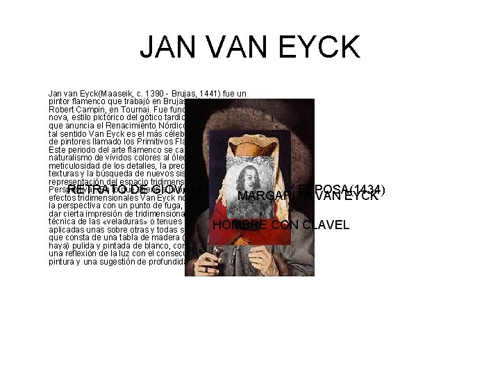 JAN VAN EYCK Jan van Eyck(Maaseik, c. 1390 - Brujas, 1441) fue un pintor