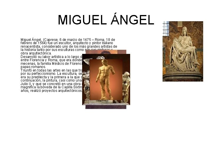 MIGUEL ÁNGEL Miguel Ángel, (Caprese, 6 de marzo de 1475 – Roma, 18 de
