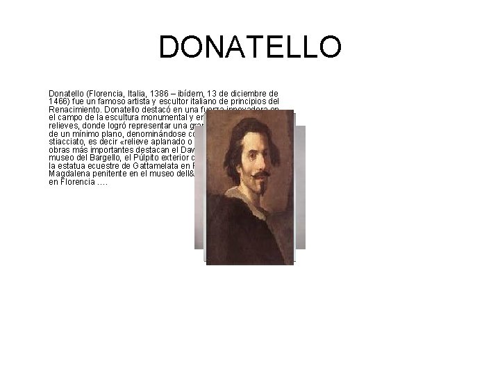 DONATELLO Donatello (Florencia, Italia, 1386 – ibídem, 13 de diciembre de 1466) fue un