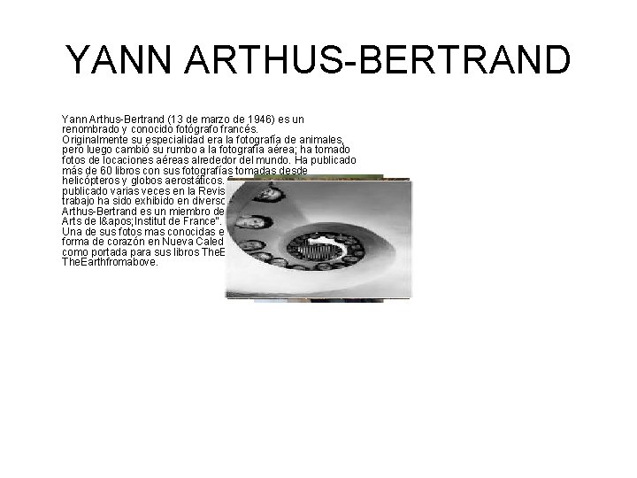 YANN ARTHUS-BERTRAND Yann Arthus-Bertrand (13 de marzo de 1946) es un renombrado y conocido