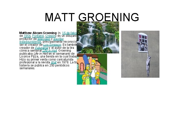 MATT GROENING Matthew Abram Groening (n. 15 de febrero de 1954, Portland, Oregón) es