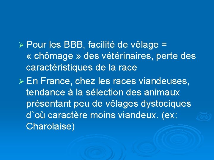 Ø Pour les BBB, facilité de vêlage = « chômage » des vétérinaires, perte