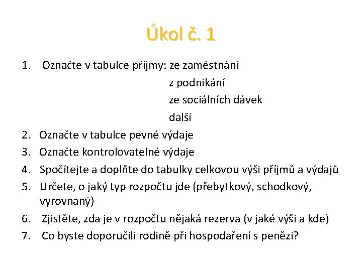 Úkol č. 1 1. Označte v tabulce příjmy: ze zaměstnání z podnikání ze sociálních