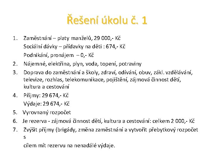 Řešení úkolu č. 1 1. Zaměstnání – platy manželů, 29 000, - Kč Sociální