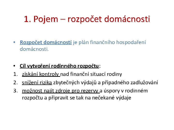 1. Pojem – rozpočet domácnosti • Rozpočet domácnosti je plán finančního hospodaření domácnosti. •