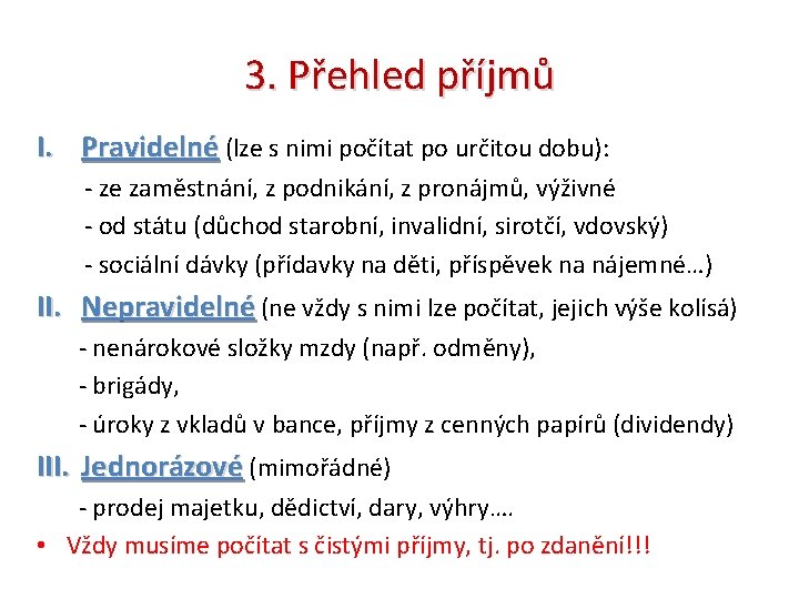 3. Přehled příjmů I. Pravidelné (lze s nimi počítat po určitou dobu): - ze