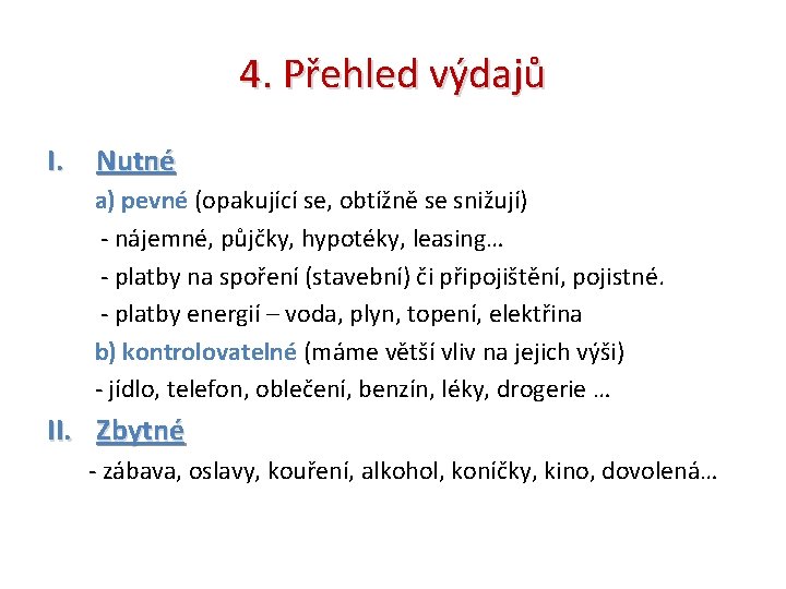 4. Přehled výdajů I. Nutné a) pevné (opakující se, obtížně se snižují) - nájemné,