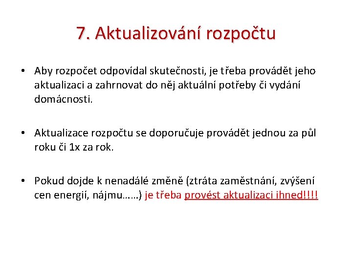 7. Aktualizování rozpočtu • Aby rozpočet odpovídal skutečnosti, je třeba provádět jeho aktualizaci a