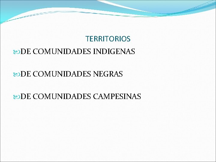 TERRITORIOS DE COMUNIDADES INDIGENAS DE COMUNIDADES NEGRAS DE COMUNIDADES CAMPESINAS 