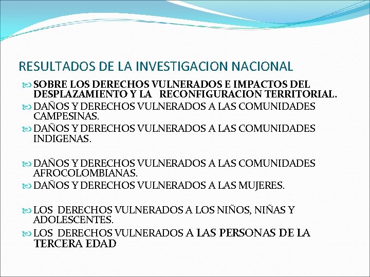 RESULTADOS DE LA INVESTIGACION NACIONAL SOBRE LOS DERECHOS VULNERADOS E IMPACTOS DEL DESPLAZAMIENTO Y