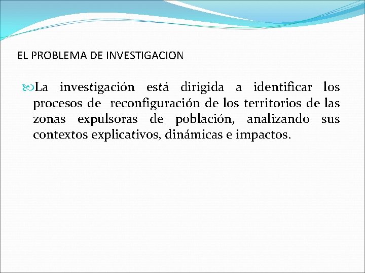 EL PROBLEMA DE INVESTIGACION La investigación está dirigida a identificar los procesos de reconfiguración