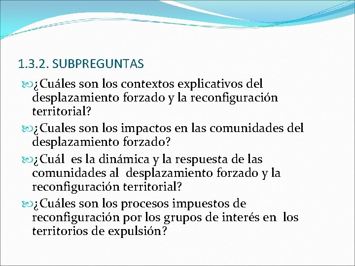 1. 3. 2. SUBPREGUNTAS ¿Cuáles son los contextos explicativos del desplazamiento forzado y la