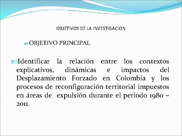 OBJETIVOS DE LA INVESTIGACION OBJETIVO PRINCIPAL Identificar la relación entre los contextos explicativos, dinámicas