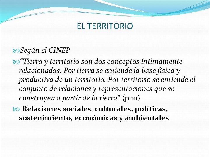 EL TERRITORIO Según el CINEP “Tierra y territorio son dos conceptos íntimamente relacionados. Por