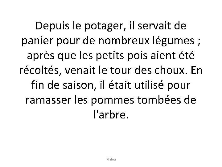 Depuis le potager, il servait de panier pour de nombreux légumes ; après que Depuis le potager, il servait de panier pour de nombreux légumes ; après que