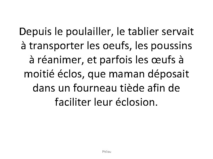 Depuis le poulailler, le tablier servait à transporter les oeufs, les poussins à réanimer,