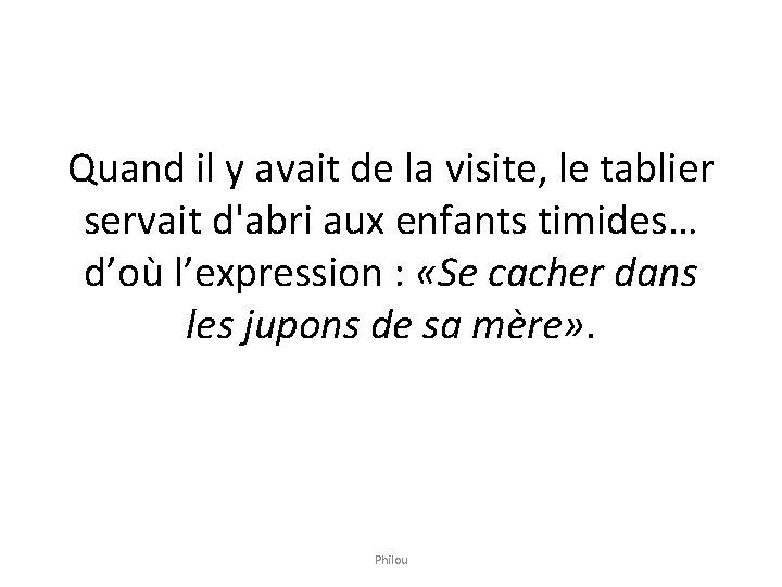 Quand il y avait de la visite, le tablier servait d'abri aux enfants timides…