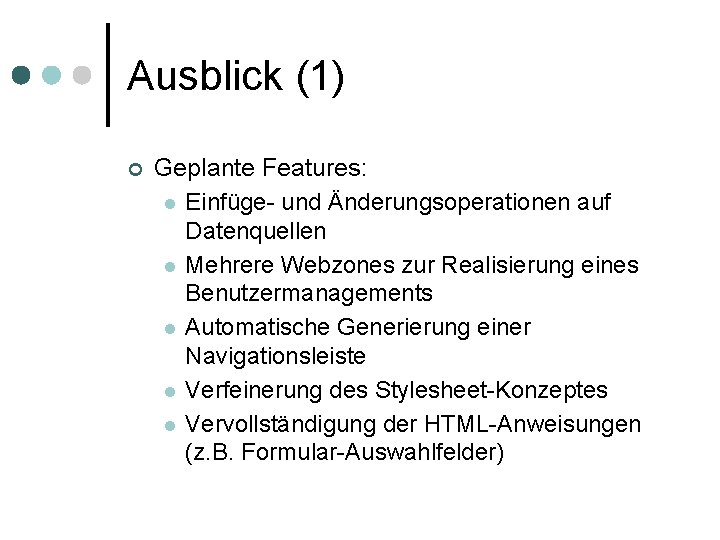 Ausblick (1) Geplante Features: Einfüge- und Änderungsoperationen auf Datenquellen Mehrere Webzones zur Realisierung eines