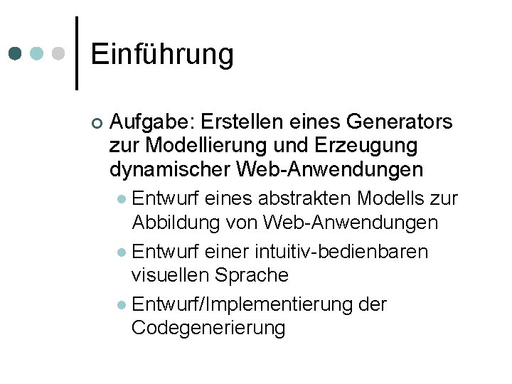 Einführung Aufgabe: Erstellen eines Generators zur Modellierung und Erzeugung dynamischer Web-Anwendungen Entwurf eines abstrakten