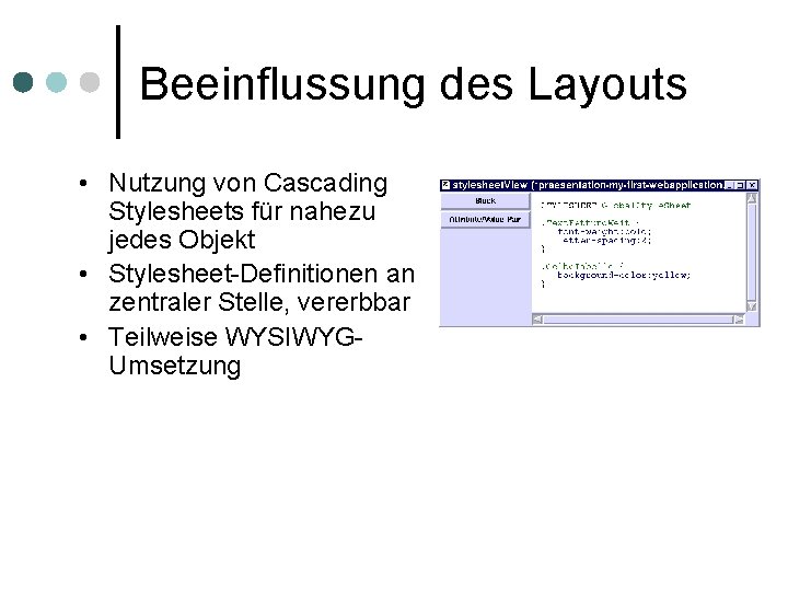 Beeinflussung des Layouts • Nutzung von Cascading Stylesheets für nahezu jedes Objekt • Stylesheet-Definitionen