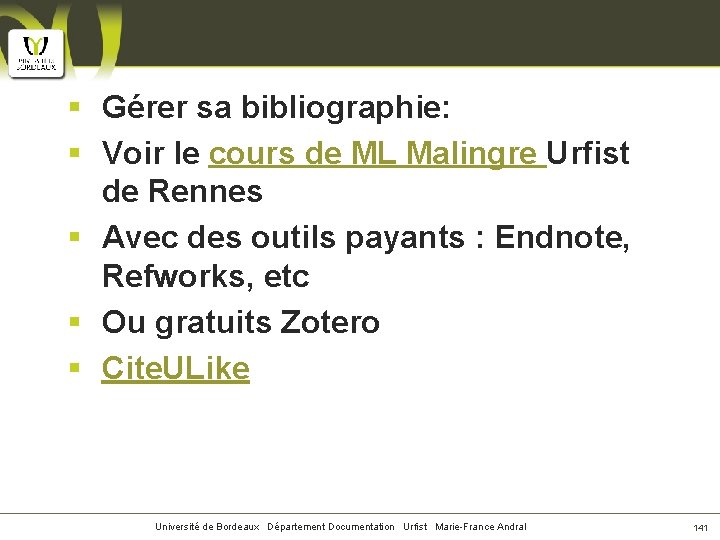 § Gérer sa bibliographie: § Voir le cours de ML Malingre Urfist de Rennes