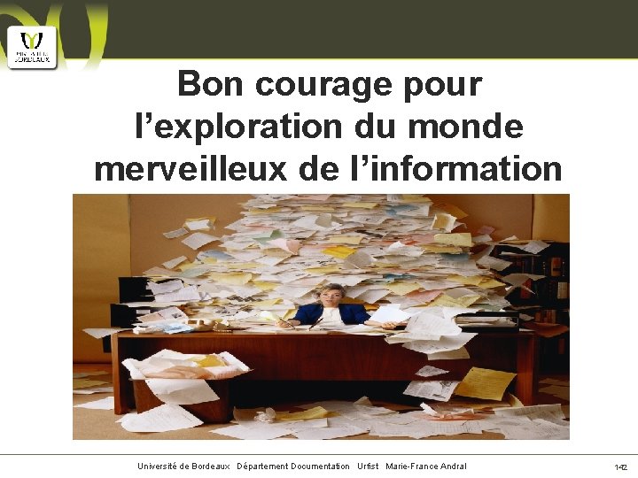 Bon courage pour l’exploration du monde merveilleux de l’information …!!!! Université de Bordeaux Département