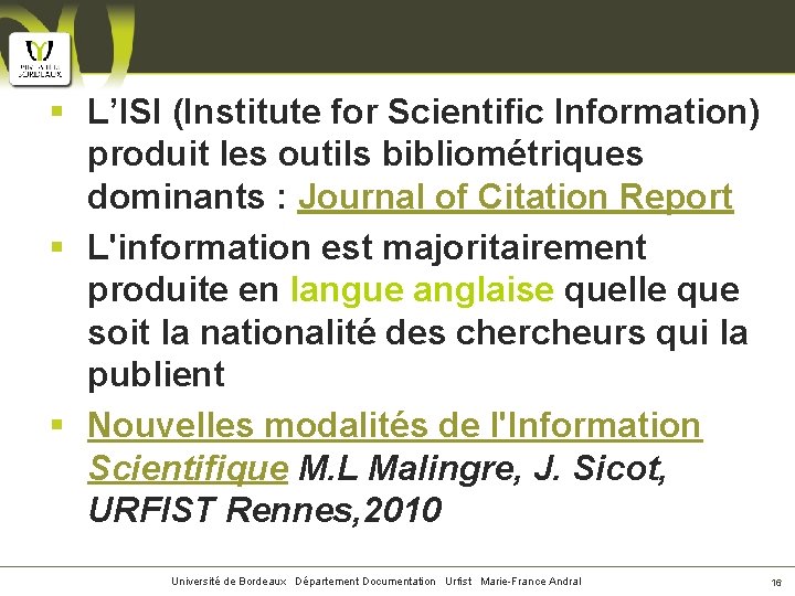 § L’ISI (Institute for Scientific Information) produit les outils bibliométriques dominants : Journal of