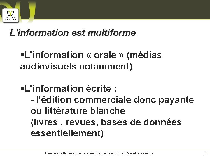 L'information est multiforme §L'information « orale » (médias audiovisuels notamment) §L'information écrite : -