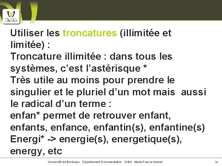 Utiliser les troncatures (illimitée et limitée) : Troncature illimitée : dans tous les systèmes,