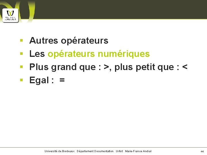 § § Autres opérateurs Les opérateurs numériques Plus grand que : >, plus petit