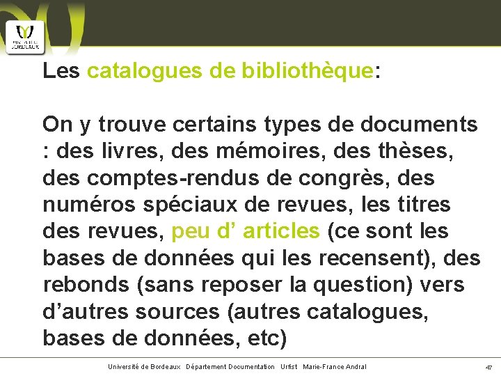 Les catalogues de bibliothèque: On y trouve certains types de documents : des livres,