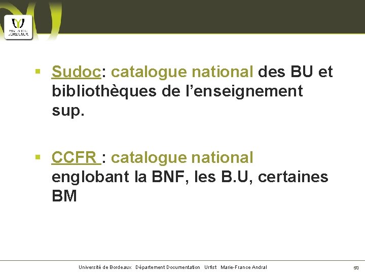 § Sudoc: catalogue national des BU et bibliothèques de l’enseignement sup. § CCFR :